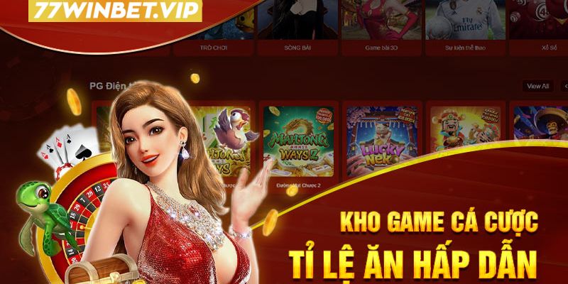 Kho game cá cược 77win9 với tỷ lệ ăn cược hấp dẫn