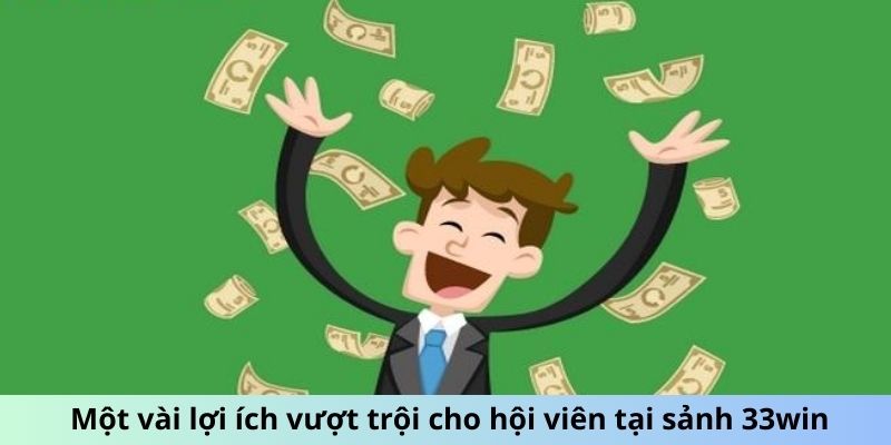 Ưu điểm hấp dẫn người dùng khi tham gia vào 33win