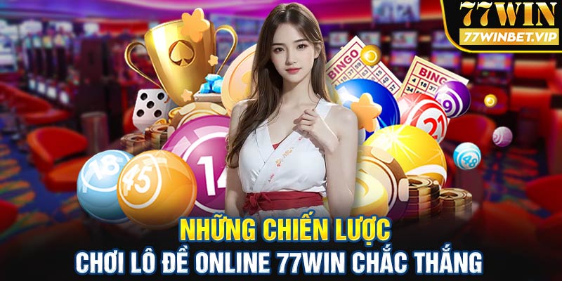 Những chiến lược chơi lô đề online 77win chắc thắng